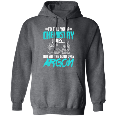 Meme Chemistry Design, Chemistry Jokes, All The Good Ones Argon Pullover Hoodie