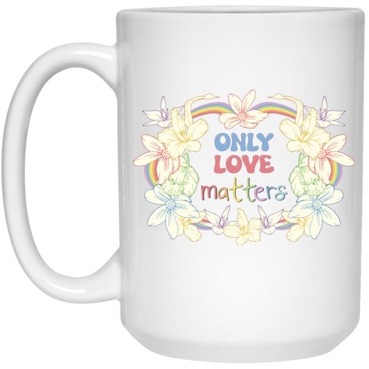 Only Love Matter, Mental Health, Mental Awareness White Mug