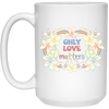 Only Love Matter, Mental Health, Mental Awareness White Mug