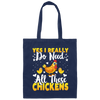 Love Chickens, Yes I Really Do Need All These Chickens Canvas Tote Bag