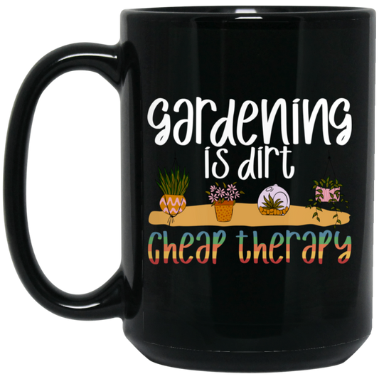 Gardening Is Dirt Cheap Therapy Small Cute Garden Black Mug