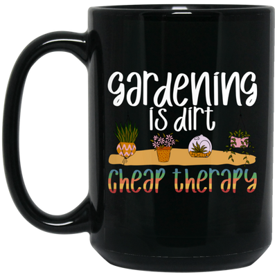 Gardening Is Dirt Cheap Therapy Small Cute Garden Black Mug