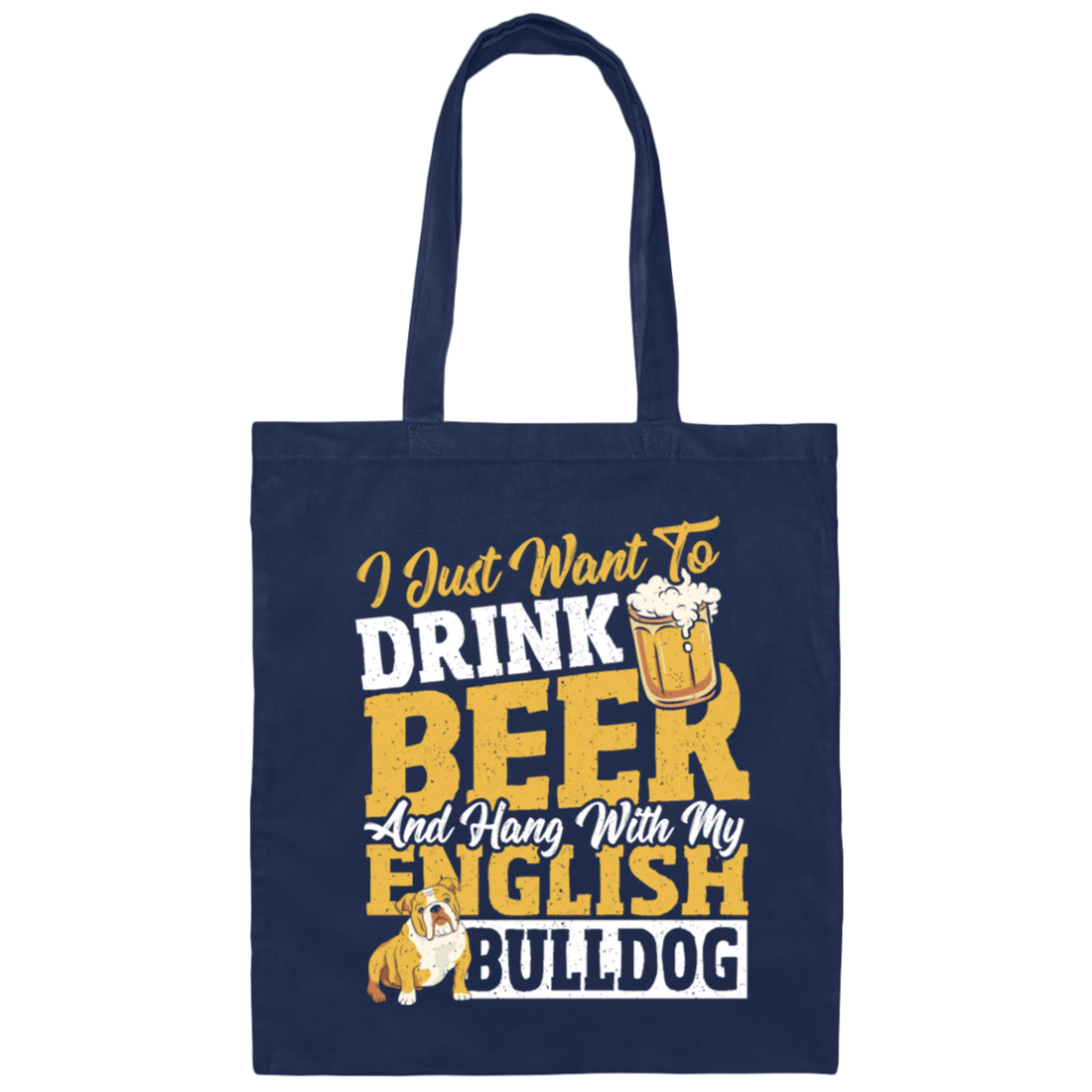 Beer Best Gift, I Just Want To Drink Beer, And Hang With My English Bulldog Canvas Tote Bag