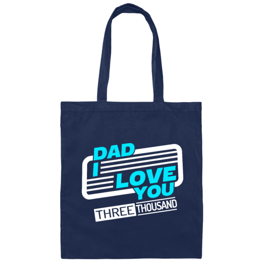 Dad I Love You Three Thousand, Fathers Day Gift, Love My Dad Ever Canvas Tote Bag