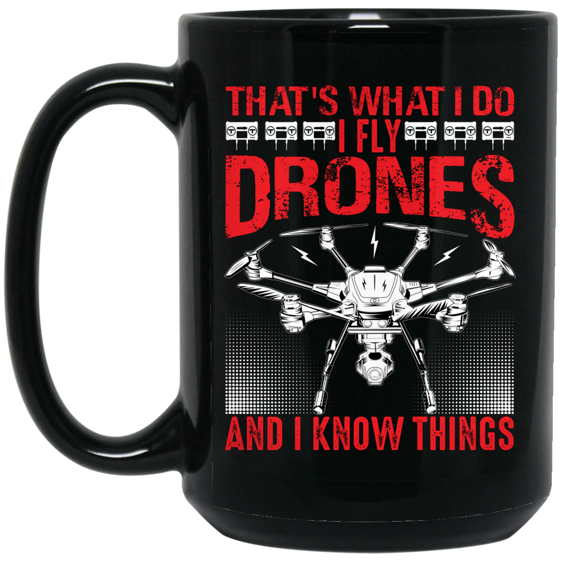 That's What I Do, I Fly Drones And I Know Things Black Mug