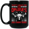 That's What I Do, I Fly Drones And I Know Things Black Mug