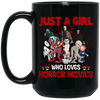 Just A Girl Who Loves Horror Movies, Funny Halloween Black Mug