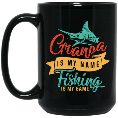 Grandpa Is My Name, Fishing Is My Game, Fishing Game Black Mug