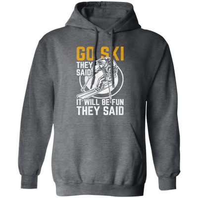 Funny Skiing, Snowboarding Design Quote, They Said It Will Be Fun, Love Ski Pullover Hoodie