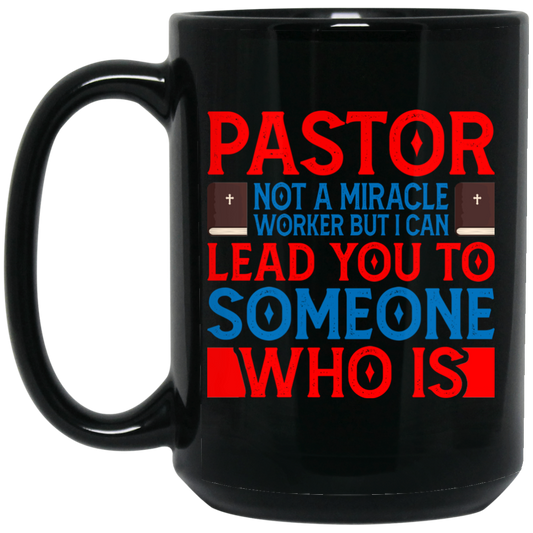 Pastor Not A Miracle Worker, But I Can Lead You To Someone Who Is Black Mug