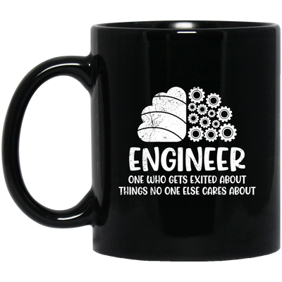 Engineer One Who Gets Exited About Things No One Else Cares About Black Mug