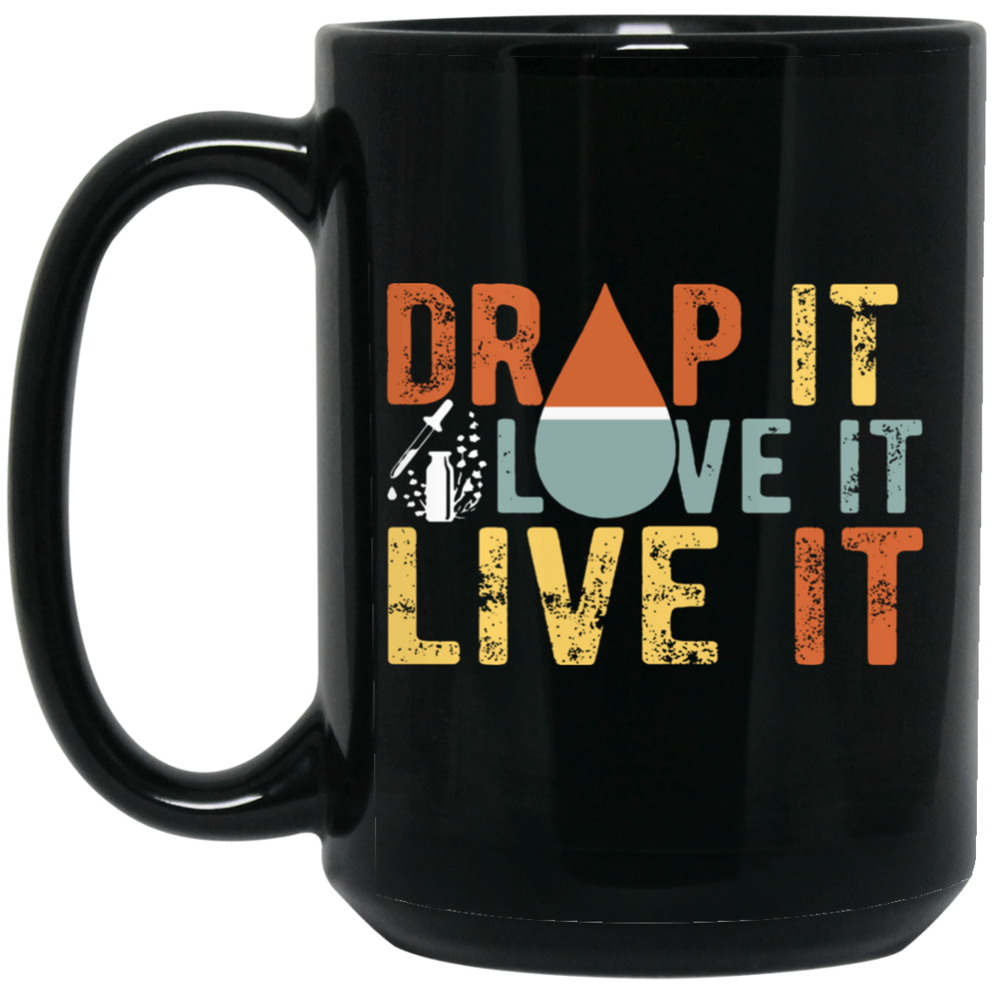 Drop It, Love It, Live It, Love Essence, Essence Oil Black Mug