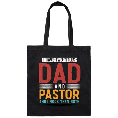 I Have Two Titles Dad And Pastor, I RockThem Both Canvas Tote Bag