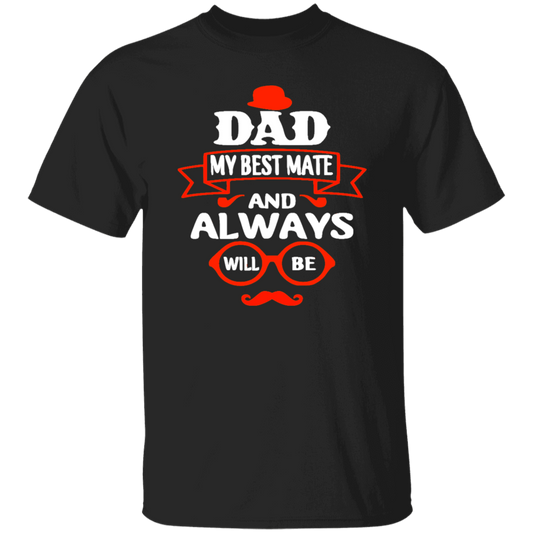 Dad Is My Best Mate, And Always Will Be, Love Dad, Best Dad Ever Unisex T-Shirt