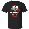 Dad Is My Best Mate, And Always Will Be, Love Dad, Best Dad Ever Unisex T-Shirt