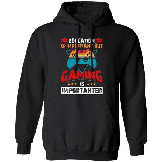 Education Is Important, Nut Gaming Is Importanter Pullover Hoodie