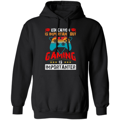 Education Is Important, Nut Gaming Is Importanter Pullover Hoodie