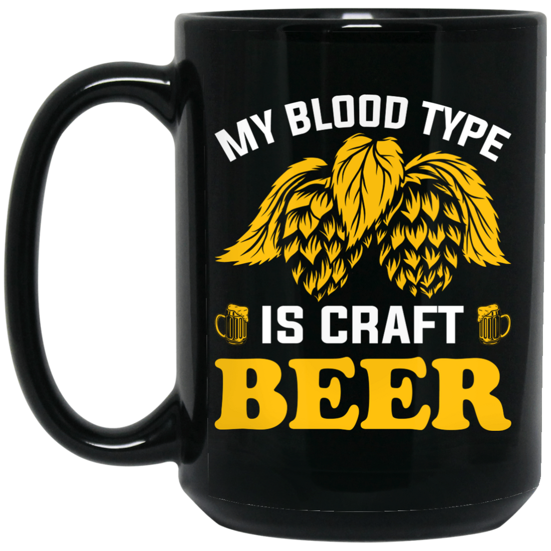 My Blood Type Is Craft Beer, Beer In My Blood Black Mug