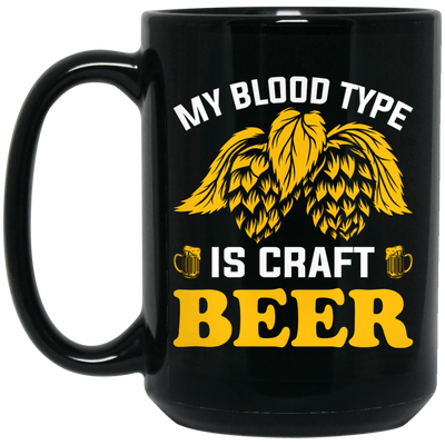 My Blood Type Is Craft Beer, Beer In My Blood Black Mug