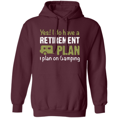 I Do Have A Retirement Plan, I Plan On Camping, Love To Camp, Best Camper Pullover Hoodie