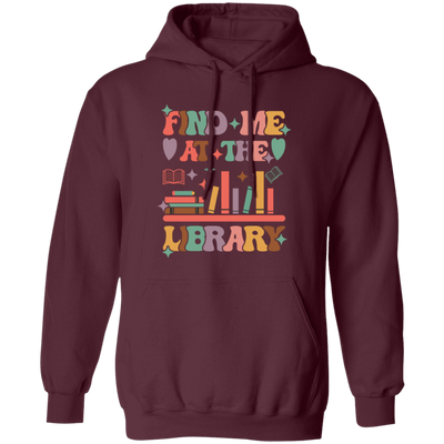 Find Me At The Library, Love Books, Bookshelf Pullover Hoodie