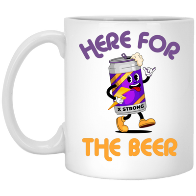 Here For The Beer, Strong Beer, Love Beer, Funny Beer White Mug