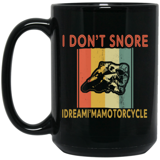Funny Motorcycle Saying, I Don_t Snore, I Dream I Am A Motorcycle Black Mug