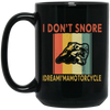 Funny Motorcycle Saying, I Don_t Snore, I Dream I Am A Motorcycle Black Mug