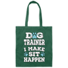 Great And Funny Dog Training, Dog Trainer I Make Sit Happen, Canvas Tote Bag