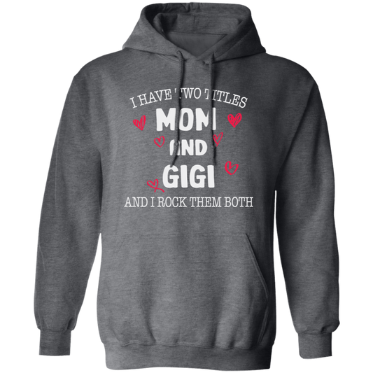 I Have Two Titles, Mom And Gigi, And I Rock Them Both Pullover Hoodie