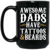 Awesome Dads Have Tattoos And Beards, Love Beards My Daddy, Dad Gift Black Mug