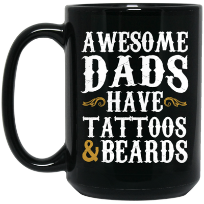 Awesome Dads Have Tattoos And Beards, Love Beards My Daddy, Dad Gift Black Mug