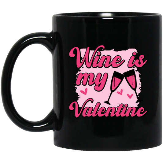 Wine Is My Valentine, Love Wine, Wine Lover, Best Wine, Valentine's Day, Trendy Valentine Black Mug