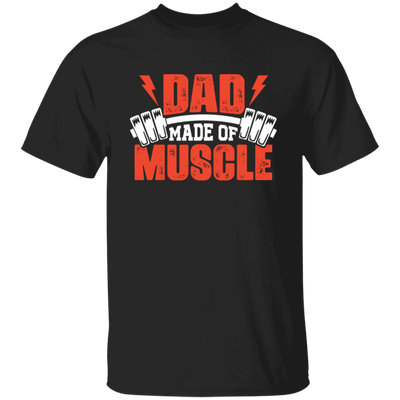 Dad Made Of Muscle, Father's Day, Gymer, Muscle Dad Unisex T-Shirt