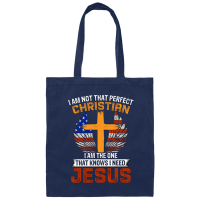 I Am Not That Perfect Christian, I'm The One That Know I Need Jesus Canvas Tote Bag