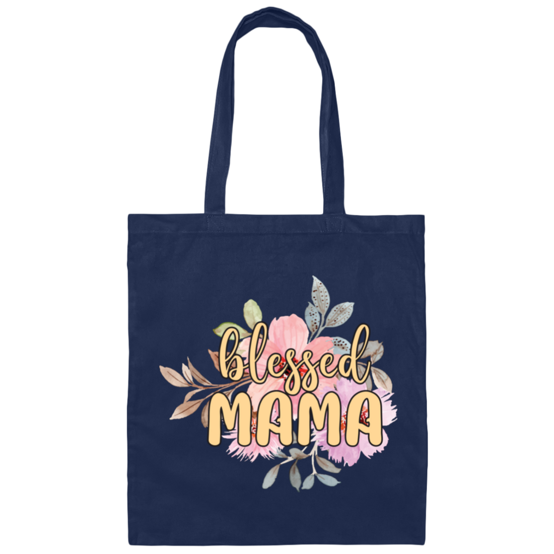 Blessed Mama, Love Blessed Mama, Flower Gift For Mom, Love Mama Canvas Tote Bag