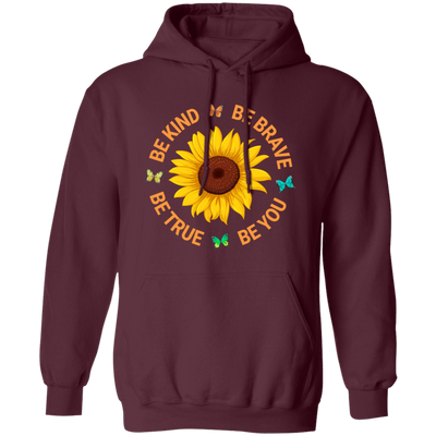 Be Kind, Be Brave Be True, Be You, Sunflower Lover Pullover Hoodie