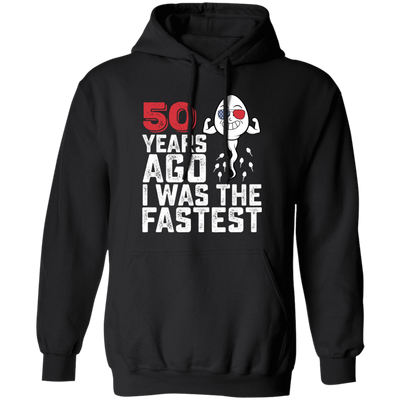 Funny Me I Was The Fastest, Funny 50 Years Old Pullover Hoodie