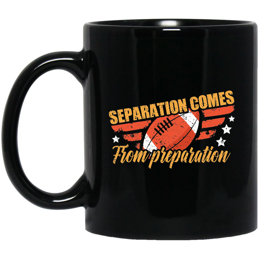 Separation Comes From Preparation, Retro Football, Love Sport Black Mug