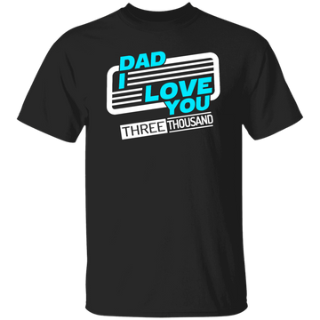 Dad I Love You Three Thousand, Fathers Day Gift, Love My Dad Ever Unisex T-Shirt