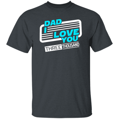 Dad I Love You Three Thousand, Fathers Day Gift, Love My Dad Ever Unisex T-Shirt