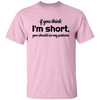 If You Think, I'm Short, You Should See My Patience Unisex T-Shirt