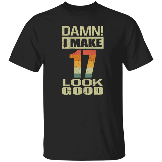 I Make 17 Look Good, Funny 17th Birthday Gift, Best Gift For 17th Birthday Unisex T-Shirt