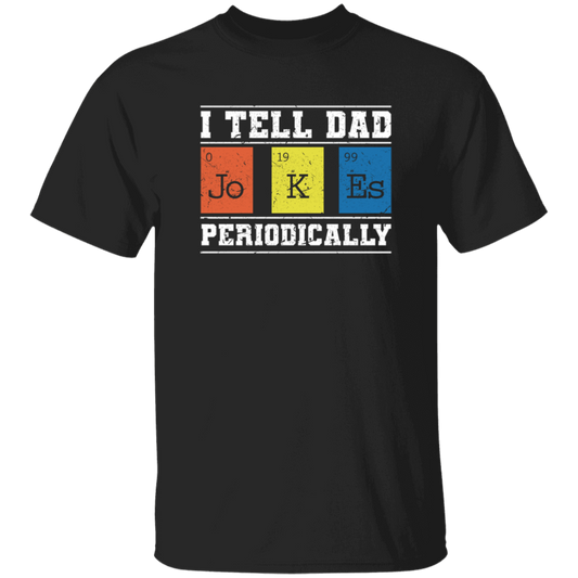 I Tell Dad Jokes Periodically, Chemistry Gift, Jokes With Chemistry Style Unisex T-Shirt