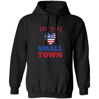 Try That In A Small Town, American Town, Music Town Pullover Hoodie