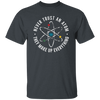 Never Trust An Atom, They Make Up Everything, Chemistry Unisex T-Shirt