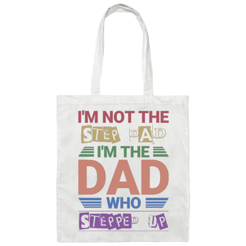 I'm Not The Step Dad, I'm The Dad Who Stepped Up Canvas Tote Bag