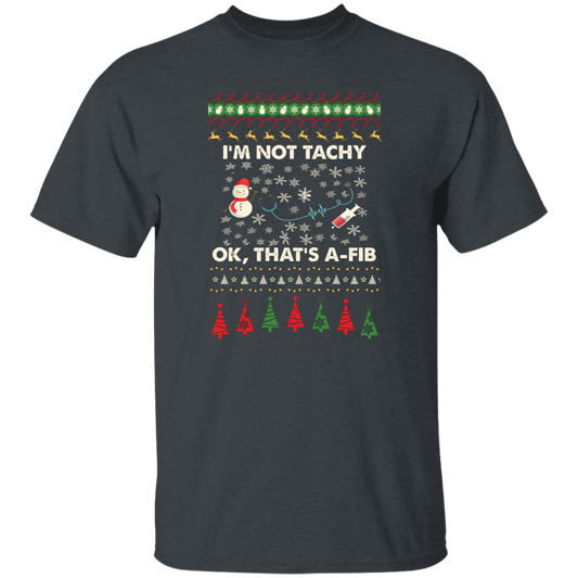 I'm Not Tachy, Ok That's A Fib, Merry Christmas, Trendy Christmas Unisex T-Shirt