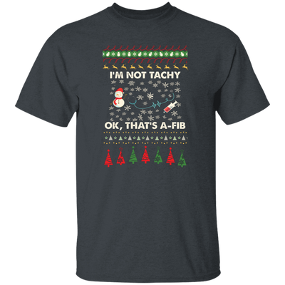 I'm Not Tachy, Ok That's A Fib, Merry Christmas, Trendy Christmas Unisex T-Shirt