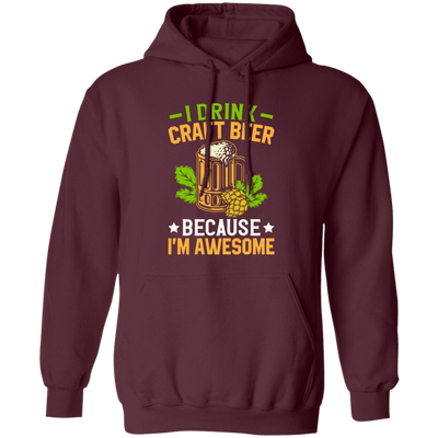 I Drink Craft Beer, Because I'm Awesome, Craft Beer Pullover Hoodie